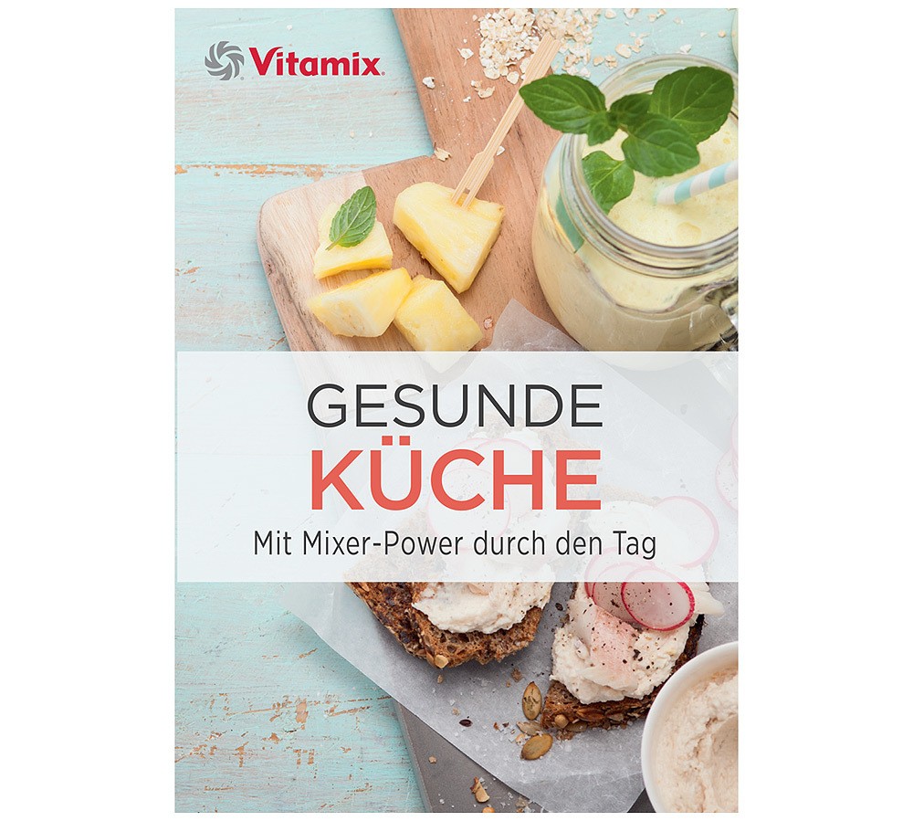 Vitamix Kochbuch Gesunde Küche - Mit Mixer-Power durch den Tag